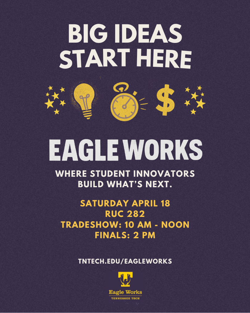 Graphic stating "Big ideas start here. Eagle Works. Where student innovators build what's next" - Graphic includes time and location for Eagle Works competition, also availabe in text below image