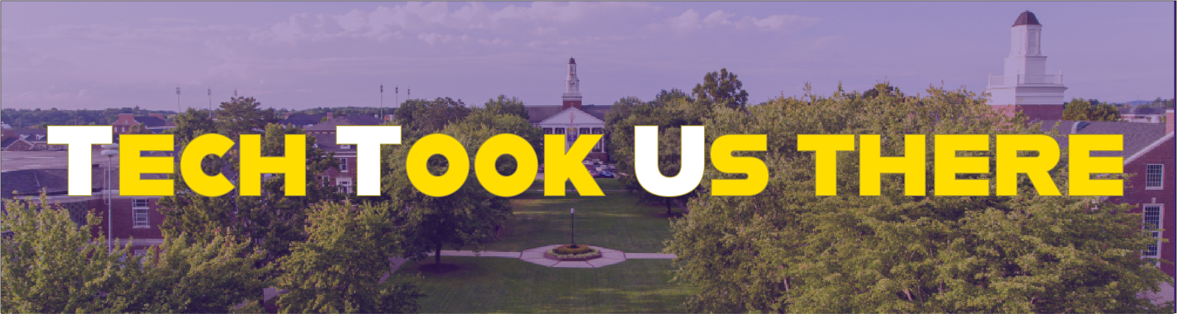 The words "Tech Took Us There" superimposed over an aerial view of the Quad and Derryberry Hall.